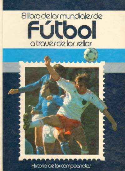 EL LIBRO DE LOS MUNDIALES DE FUTBOL A TRAVES DE LOS SELLOS