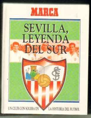 SEVILLA,LEYENDA DEL SUR. UN CLUB CON SOLERA EN LA HISTORIA DEL FÚTBOL