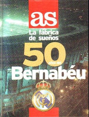 AS.LA FABRICA DE SUEÑOS.50 AÑOS DE BERNABEU.