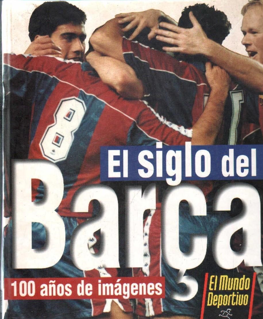 EL SIGLO DEL BARÇA 100 AÑOS DE IMÁGENES