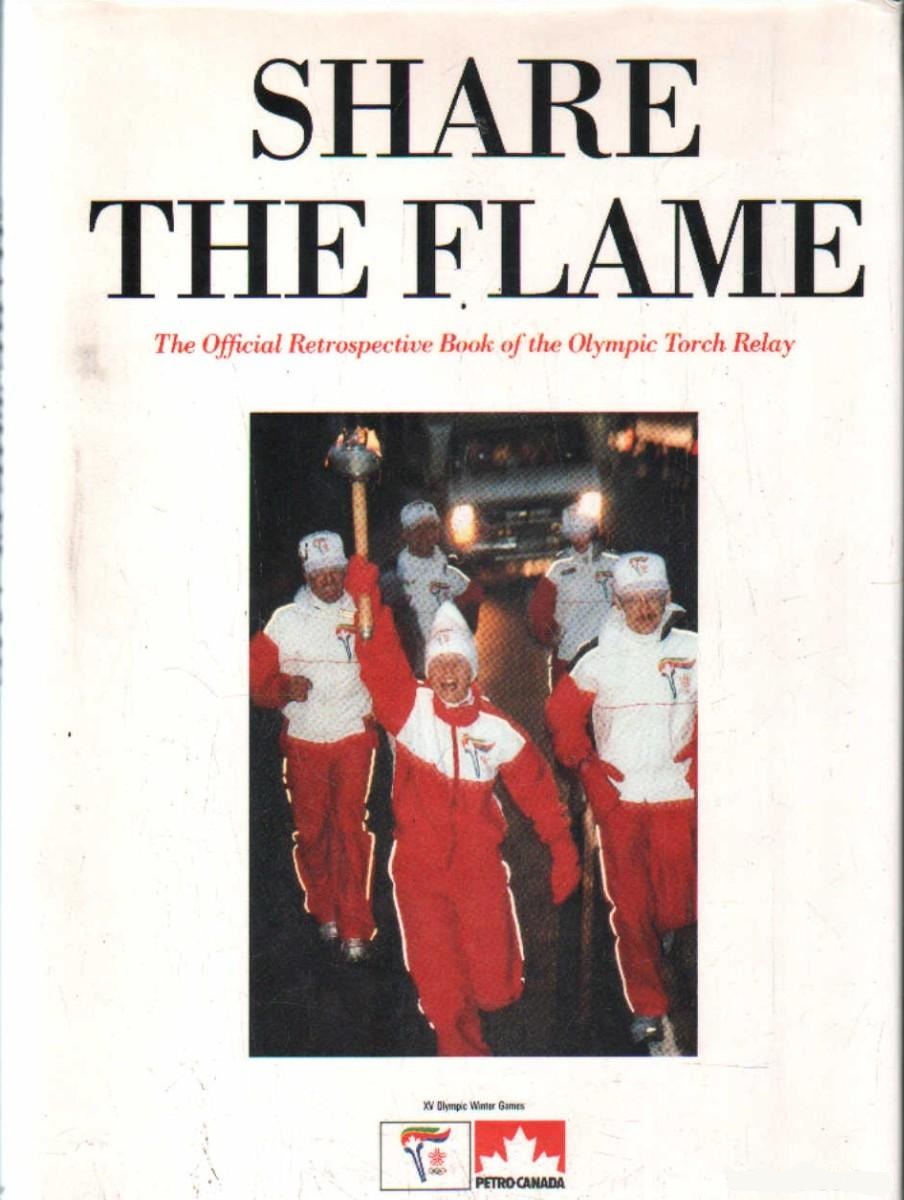 SHARE THE FLAME. THE OFFICIAL RETROSPECTIVE BOOK OF YJE OLYMPIC TORCH RELAY