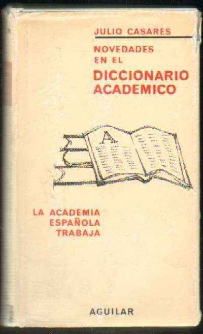 NOVEDADES EN EL DICCIONARIO ACADEMICO. LA ACADEMIA ESPAÑOLA TRABAJA