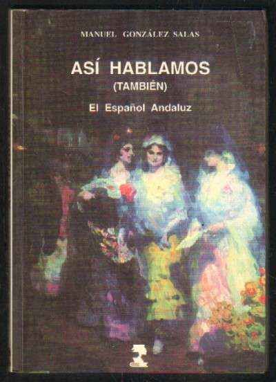 ASI HABLAMOS (TAMBIEN) EL ESPAÑOL ANDALUZ