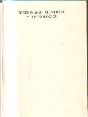 DICCIONARIO CIENTIFICO Y TECNOLOGICO.INGLES, FRANCES, ALEMAN Y ESPAÑOL.