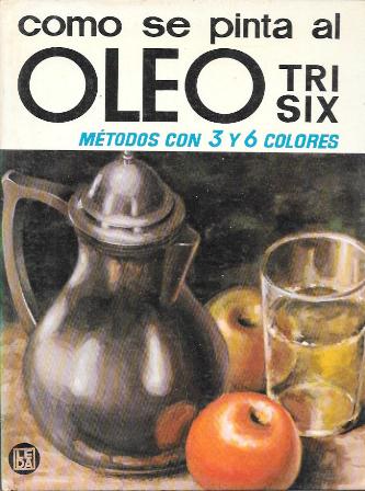 COMO SE PINTA AL OLEO TRI/SIX - METODOS EN 3 Y 6 COLORES