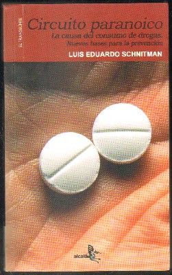 CIRCUITO PARANOICO. LA CAUSA DEL CONSUMO DE DROGAS. NUEVAS BASES PARA LA PREVENCIÓN