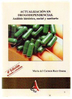 ACTUALIZACION EN DROGODEPENDENCIAS. ANALISIS HISTORICO, SOCIAL Y SANITARIO.