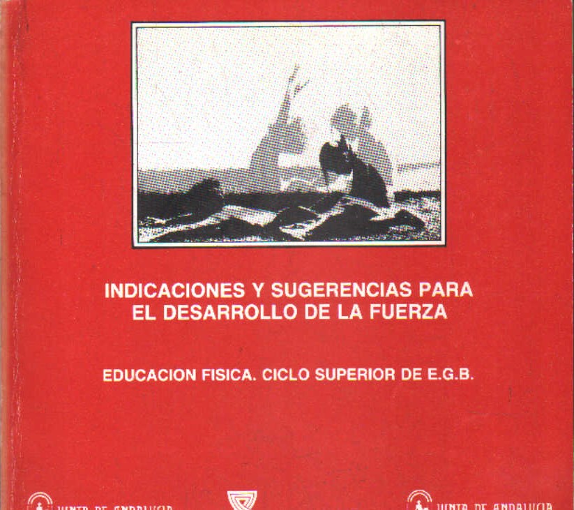 INDICACIONES Y SUGERENCIAS PARA EL DESARROLLO DE LA FUERZA. ED. FISICA CICLO SUPERIOR EGB