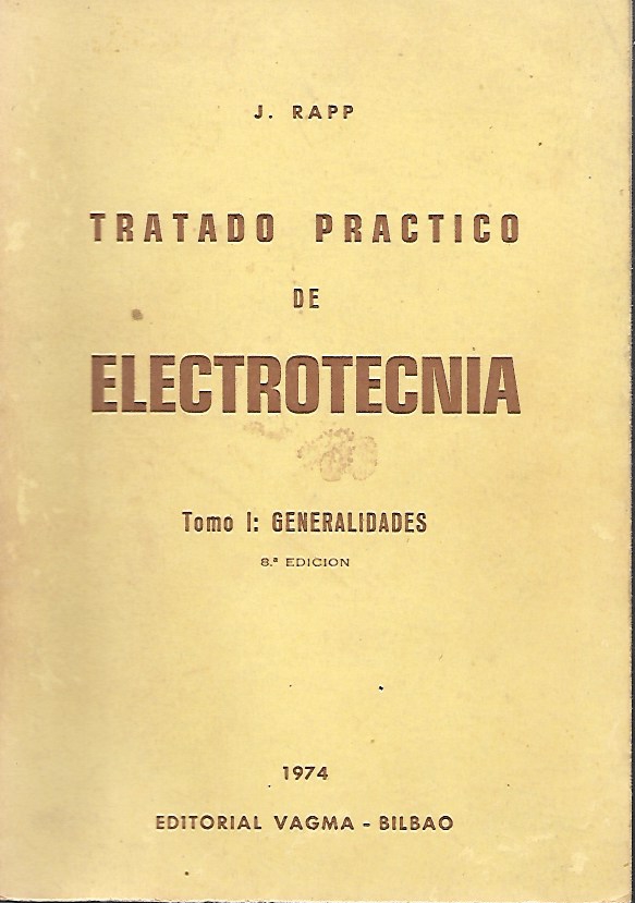 TRATADO PRACTICO DE ELECTROTECNIA - TOMO I: GENERALIDADES