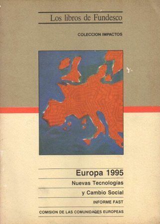 EUROPA 1995 NUEVAS TECNOLOGIAS Y CAMBIO SOCIAL INFORME FAST COMISION DE LAS COMUNIDADES EUROPEAS