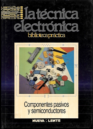 LA TECNICA ELECTRONICA BIBLIOTECA PRACTICA - COMPONENTES PASIVOS Y SEMICONDUCTORES