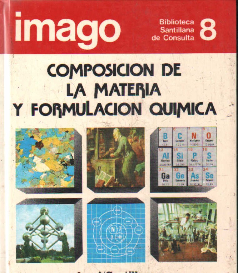 IMAGO. BIBLIOTECA SANTILLANA DE CONSULTA 8: COMPOSICIÓN DE LA MATERIA Y FORMULACION QUIMICA