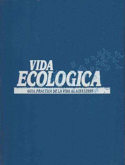 VIDA ECOLOGICA. GUIA PRACTICA DE LA VIDA AL AIRE LIBRE. 3 TOMOS.
