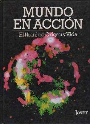 MUNDO EN ACCION. El HOMBRE, ORIGEN Y VIDA.
