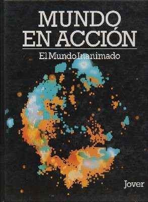 MUNDO EN ACCION. EL MUNDO INANIMADO.