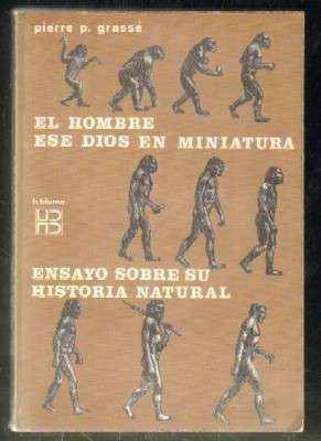 EL HOMBRE ESE DIOS EN MINIATURA. ENSAYO SOBRE SU HISTORIA NATURAL