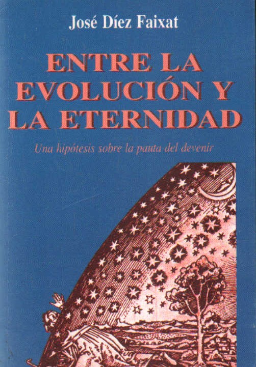ENTRE LA EVOLUCIÓN Y LA ETERNIDAD. UNA HIPOTESIS SOBRE LA PAUTA DEL DEVENIR