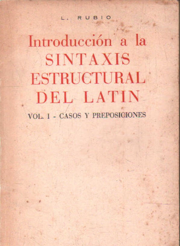 INTRODUCCIÓN A LA SINTAXIS ESTRUCTURAL DEL LATIN. VOL. I: CASOS Y PREPOSICIONES