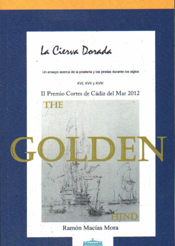 LA CIERVA DORADA. UN ENSAYO ACERCA DE LA PIRATERÍA Y LOS PIRATAS DURANTE LOS SIGLOS XVI, XVII Y XVII