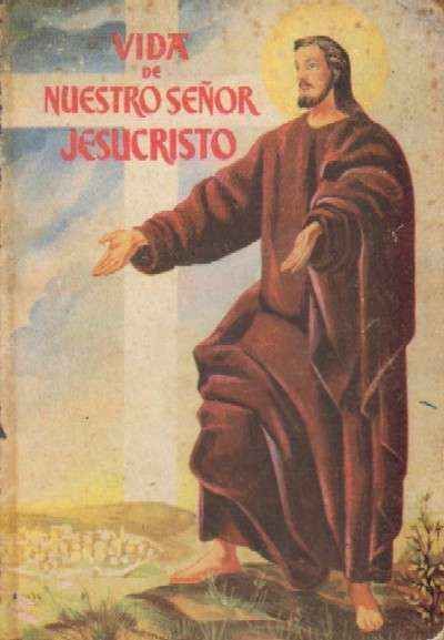 COMPENDIO DE LA VIDA DE NUESTRO SEÑOR  SEGÚN LA CONCORDANCIA DE LOS 4 EVANGELISTAS
