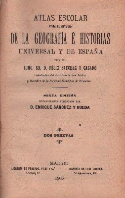ATLAS ESCOLAR. DE LA GEOGRAFIA E HISTORIAS UNIVERSAL DE ESPAÑA.