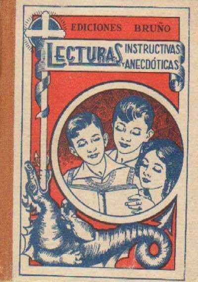 LECTURAS INSTRUCTIVAS Y ANECDOTICAS. PRIMER LIBRO DE LECTURA DE CORRIDO
