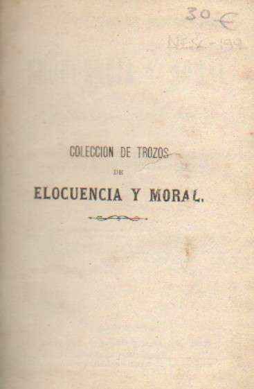 COLECCIÓN DE TROZOS DE ELOCUENCIA Y MORAL EN PROSA Y VERSO ENTRESACADOS DE LOS CLASICOS ESPAÑOLES…