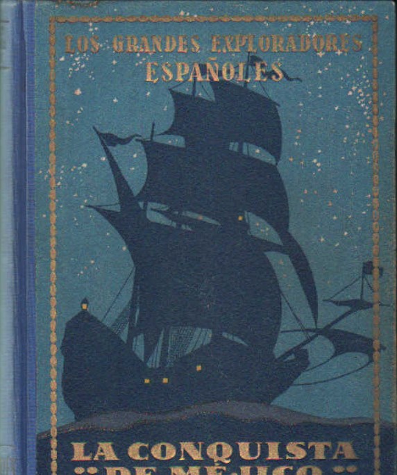 LOS GRANDES EXPLORADORES ESPAÑOLES VOL. III: HERNÑAN CORTÉS O LA CONQUISTA DE MEJICO