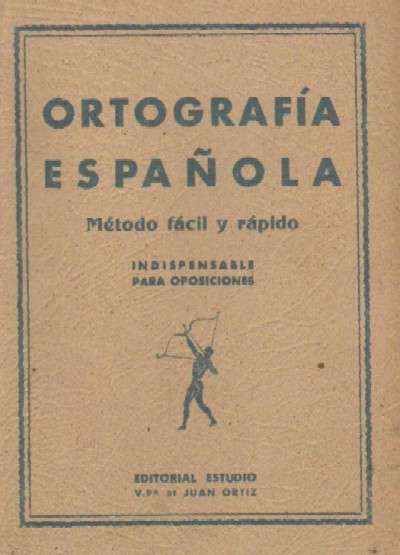 ORTOGRAFIA ESPAÑOLA. METODO FACIL Y RAPIDO. INDISPENSABLE PARA OPOSICIONES