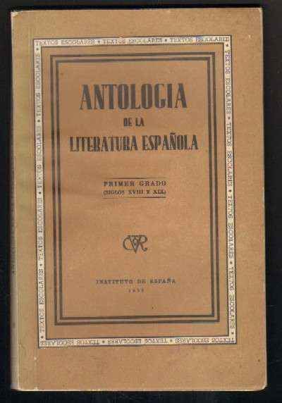 ANTOLOGIA DE LA LITERATURA ESPAÑOLA. PRIMER GRADO. SIGLOS XVIII Y XIX