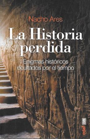 LA HISTORIA PERDIDA - ENIGMAS HISTORICOS OCULTADOS POR EL TIEMPO
