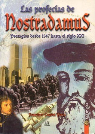 LAS PROFECIAS DE NOSTRADAMUS. PRESAGIOS DESDE 1547 HASTA EL SIGLO XXI