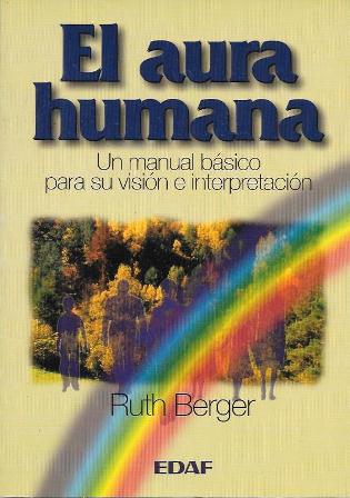 EL AURA HUMANA - UN MANUAL BASICO PARA SU VISION E INTERPRETACION