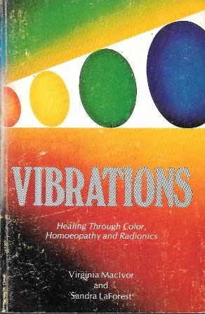 VIBATRIONS (HEALING THROUGH COLOR, HOMEOPATHY AND RADIONICS