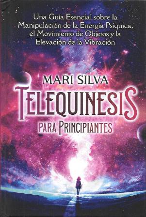 TELEQUINESIS - UNA GUIA SOBRE LA MANIPULACION DE LA ENERGUIA PSIQUICA, ETC.