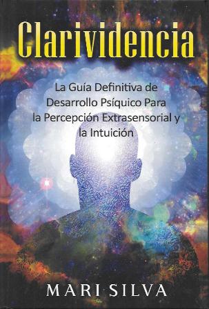 CLARIVIDENCIA - LA GUIA DEFINITIVA DE DESARROLLO PSIQUICO PARA LA PERCEPCION…