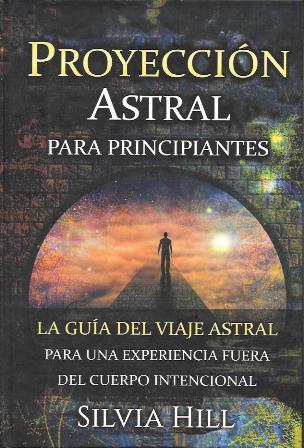 PROYECCION ASTRAL PARA PRINCIPIANTES - LA GUIA DEL VIAJE ASTRAL