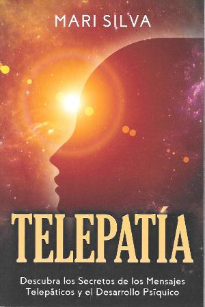 TELEPATIA - DESCUBRA LOS SECRETOS DELOS MENSAJES TELEPATICOS Y EL DESARROLLO PSIQUICO