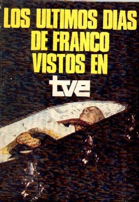 LOS ULTIMOS DIAS DE FRANCO VISTOS EN TVE.