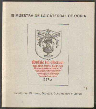 III MUESTRA DE LA CATEDRAL DE CORIA. ESCULTURAS, PINTURAS, DIBUJOS, DOCUMENTOS Y LIBROS