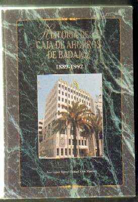 HISTORIA DE LA CAJA DE AHORROS DE BADAJOZ. 1889-1992