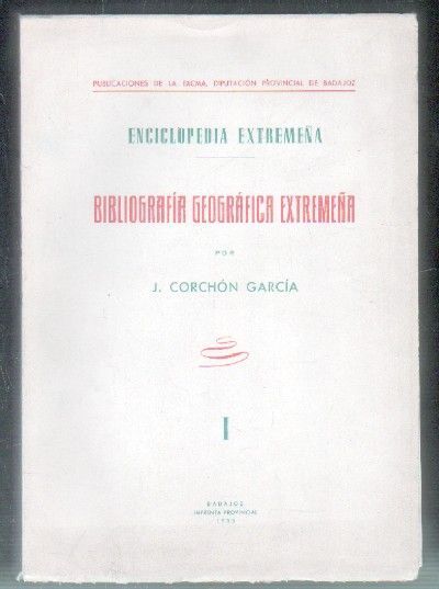 ENCICLOPEDIA EXTREMEÑA. BIBLIOGRAFIA GEOGRAFICA EXTREMEÑA. TOMO I.
