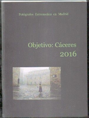 FOTÓGRAFOS EXTREMEÑOS EN MADRID. OBJETIVO: CÁCERES,2016