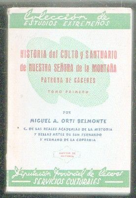 HISTORIA DEL CULTO Y SANTUARIO DE NUESTRA SEÑORA DE LA MONTAÑA. PATRONA DE CÁCERAS,TOMO PRIMERO