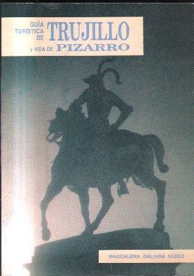 GUIA TURISTICA TRUJILLO Y VIDA DE PIZARRO.