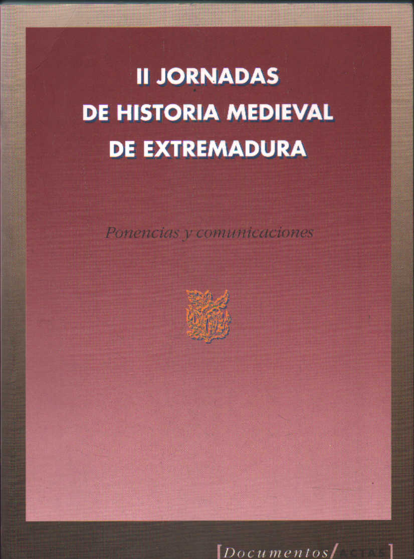 II JORNADAS DE HISTORIA MEDIEVAL DE EXTREMADURA. PONENCIAS Y COMUNICACIONES