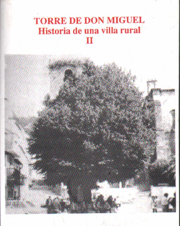 TORRE DE DON MIGUEL. HISTORIA DE UNA VILLA RURAL. TOMO II