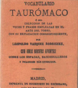VOCABULARIO TAURÓMACO Ó SEA COLECCIÓN DE LAS VOCES Y FRASES EMPLEADAS EN EL ARTE DEL TOREO