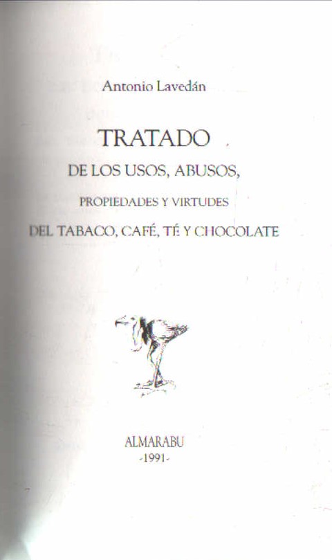 TRATADO DE LOS USOS, ABUSOS, PROPIEDADES Y VIRTUDES DEL TABACO, CAFÉ, TÉ Y CHOCOLATE