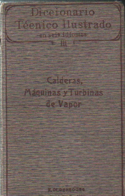 DICCIONARIO TECNICO ILUSTRADO… III: CALDERAS, MAQUINAS Y TURBINAS DE VAPOR